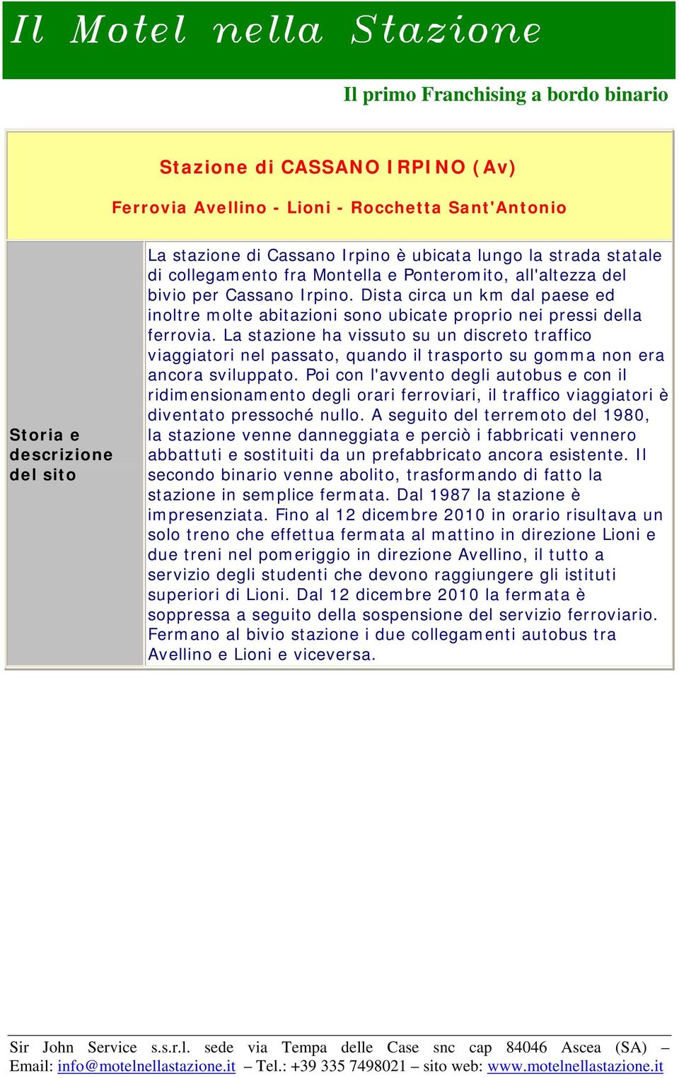 La stazione ha vissuto su un discreto traffico viaggiatori nel passato, quando il trasporto su gomma non era ancora sviluppato.