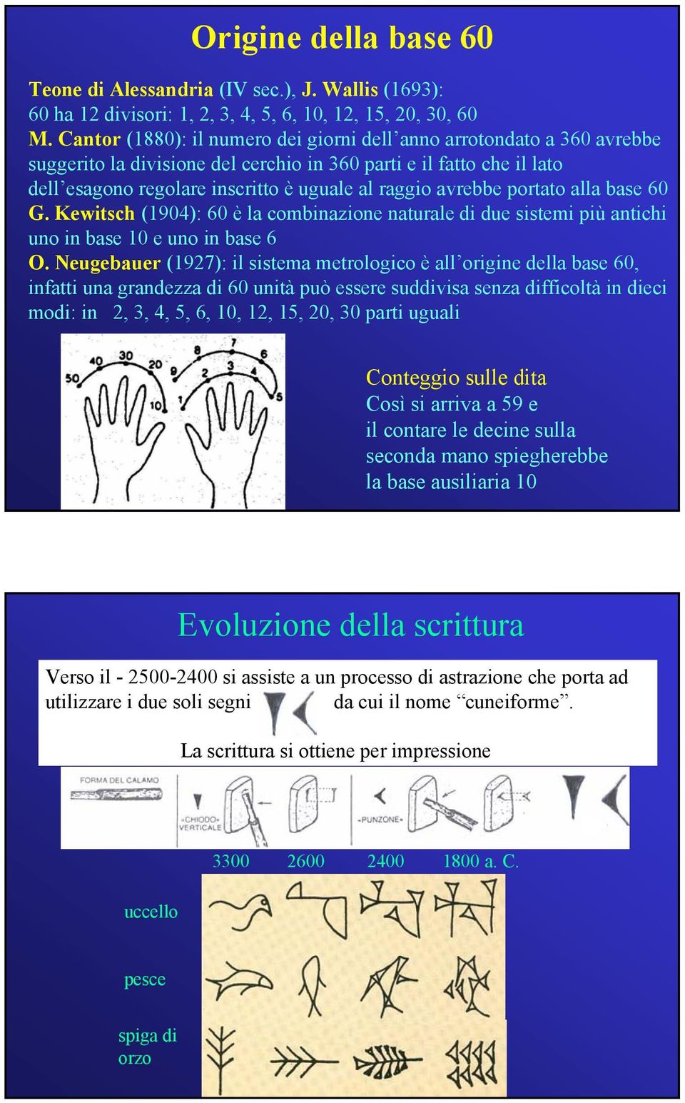 portato alla base G. Kewitsch (1904): è la combinazione naturale di due sistemi più antichi uno in base 10 e uno in base 6 O.