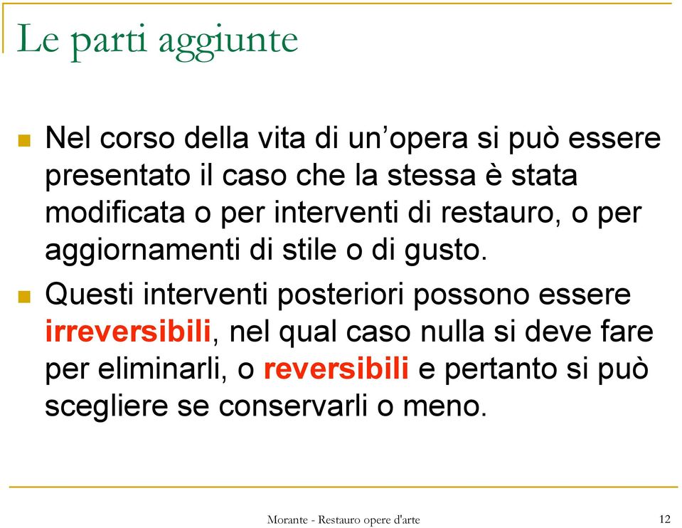 Questi interventi posteriori possono essere irreversibili, nel qual caso nulla si deve fare per