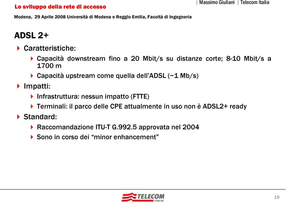 nessun impatto (FTTE) Terminali: il parco delle CPE attualmente in uso non è ADSL2+ ready