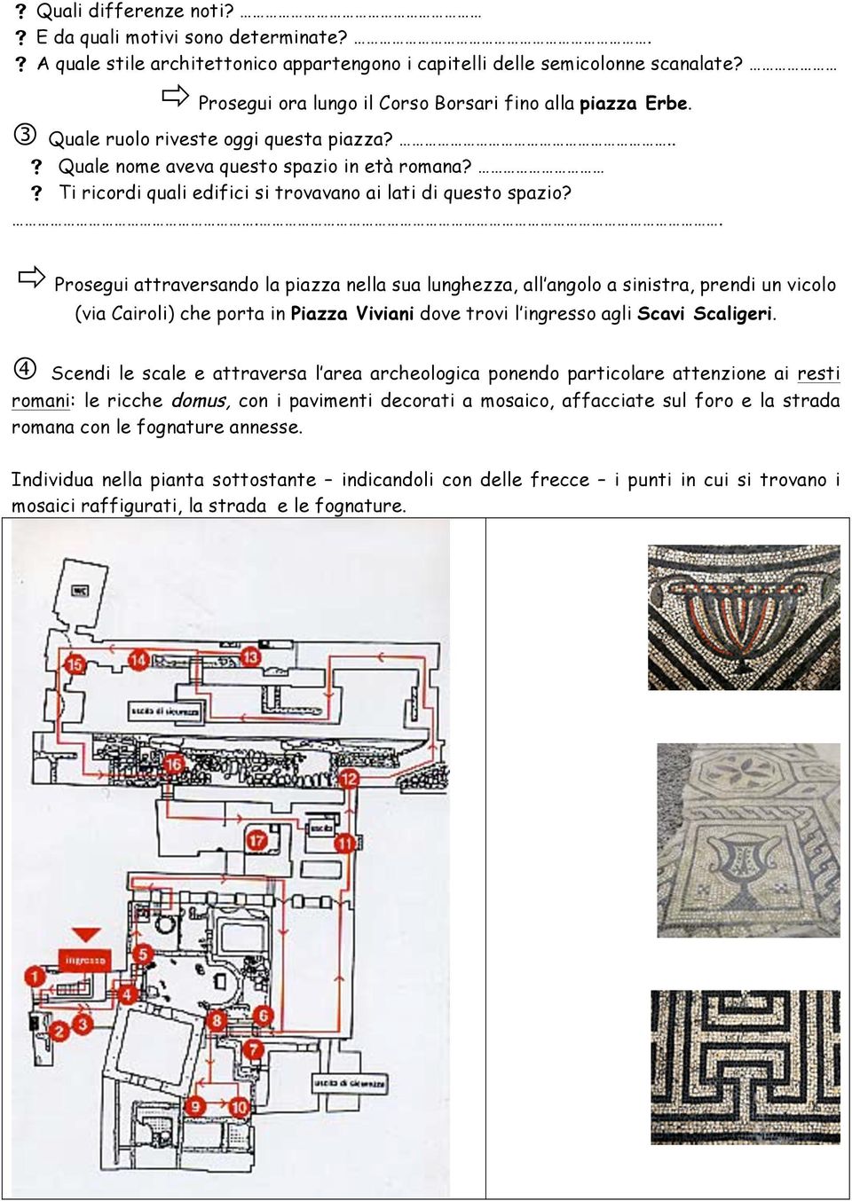 Ti ricordi quali edifici si trovavano ai lati di questo spazio?