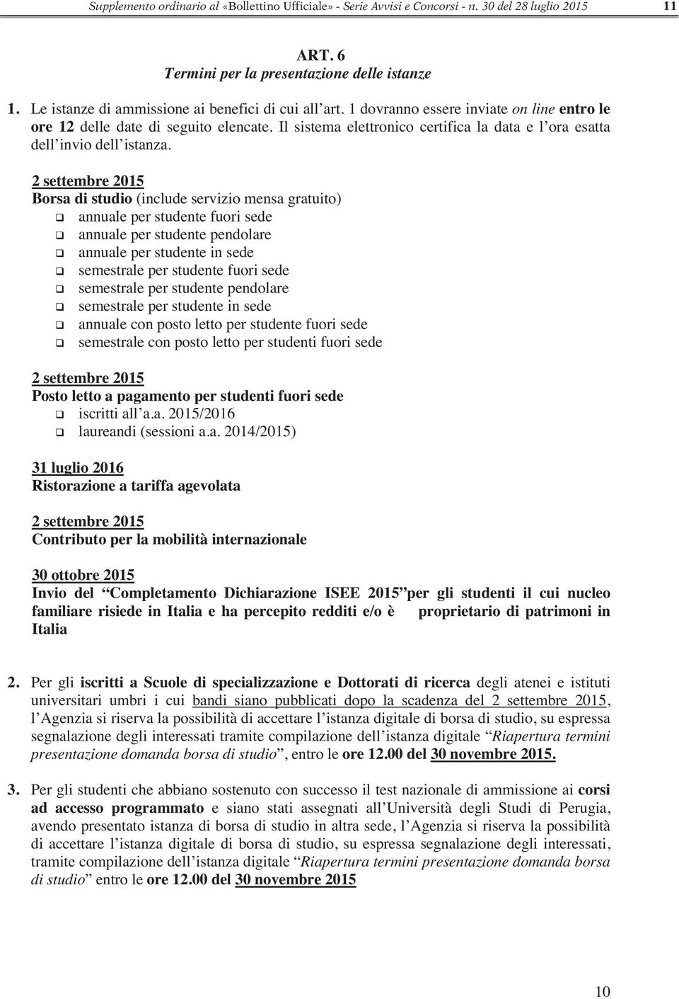 Il sistema elettronico certifica la data e l ora esatta dell invio dell istanza.