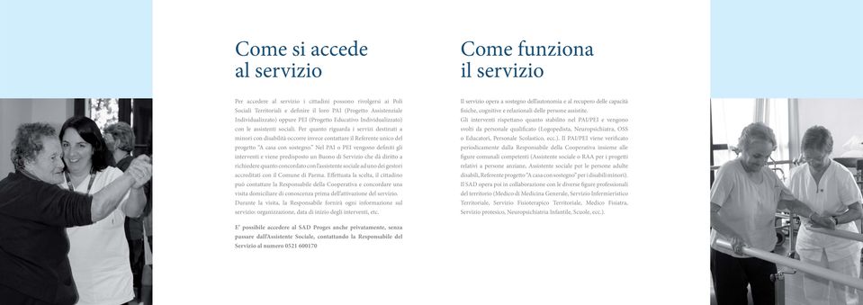 Per quanto riguarda i servizi destinati a minori con disabilità occorre invece contattare il Referente unico del progetto A casa con sostegno.