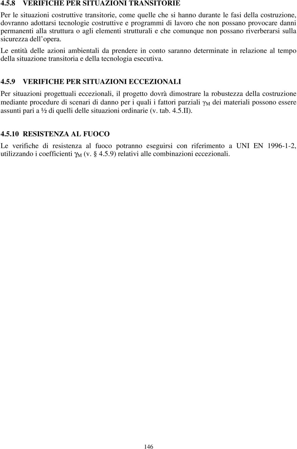 Le entità delle azioni ambientali da prendere in conto saranno determinate in relazione al tempo della situazione transitoria e della tecnologia esecutiva. 4.5.