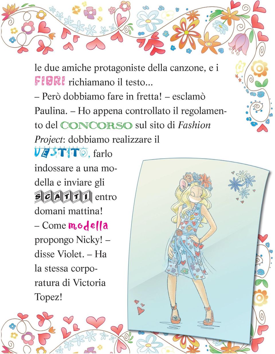 Ho appena controllato il regolamento del CONCORSO sul sito di Fashion Project:: dobbiamo realizzare il