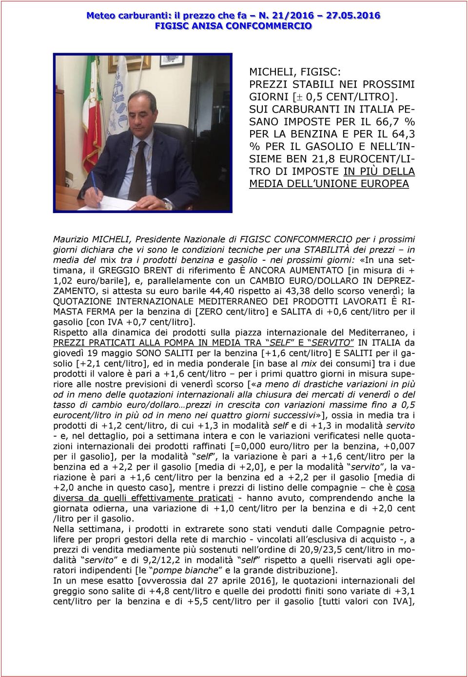 MICHELI, Presidente Nazionale di FIGISC CONFCOMMERCIO per i prossimi giorni dichiara che vi sono le condizioni tecniche per una STABILITÀ dei prezzi in media del mix tra i prodotti benzina e gasolio