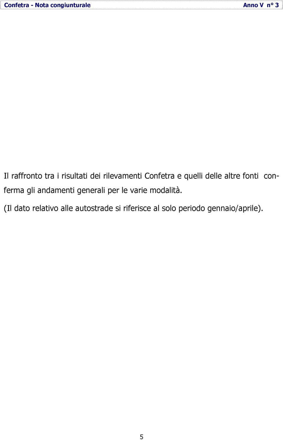 conferma gli andamenti generali per le varie modalità.