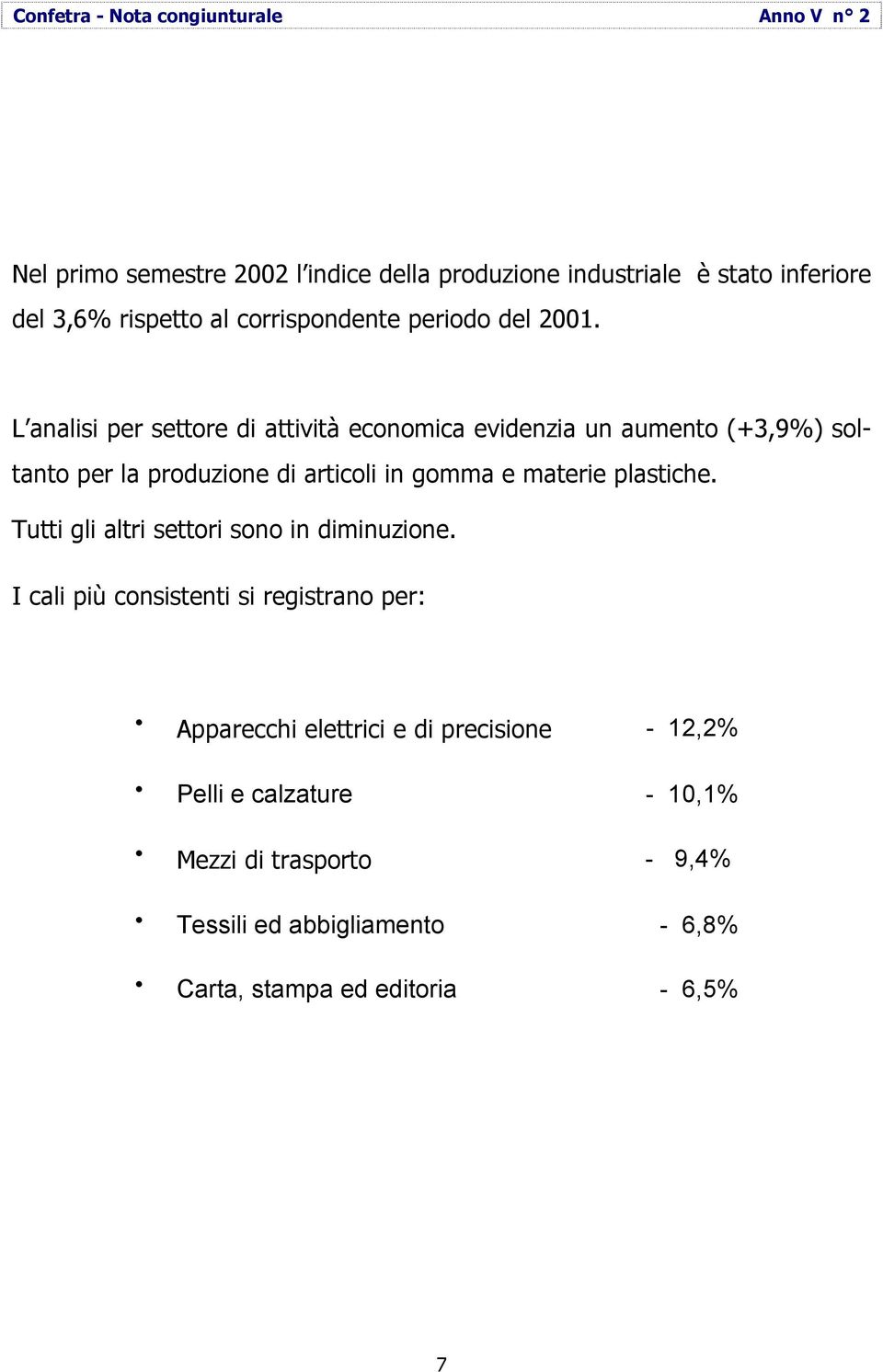 plastiche. Tutti gli altri settori sono in diminuzione.