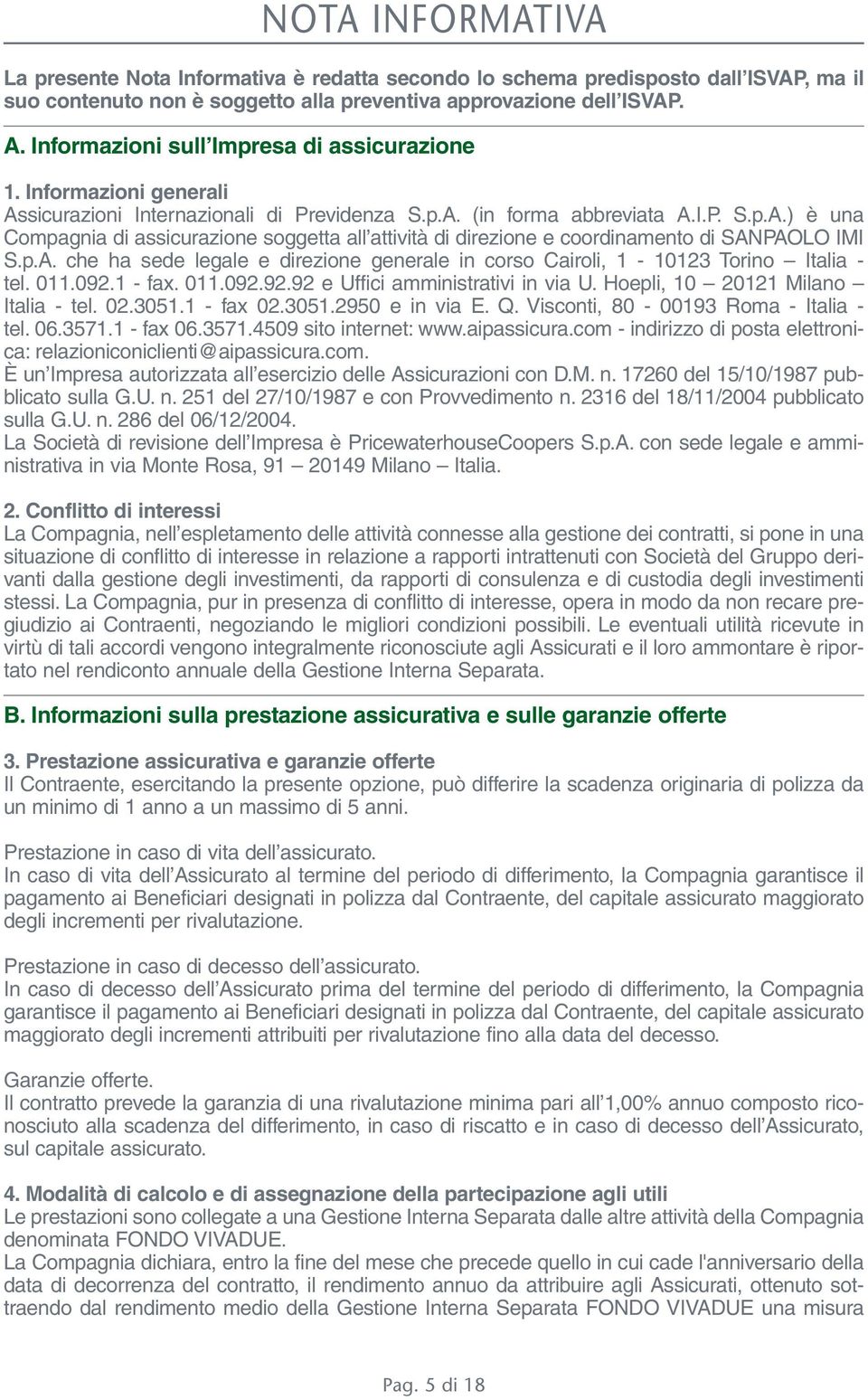 p.A. che ha sede legale e direzione generale in corso Cairoli, 1-10123 Torino Italia - tel. 011.092.1 - fax. 011.092.92.92 e Uffici amministrativi in via U. Hoepli, 10 20121 Milano Italia - tel. 02.