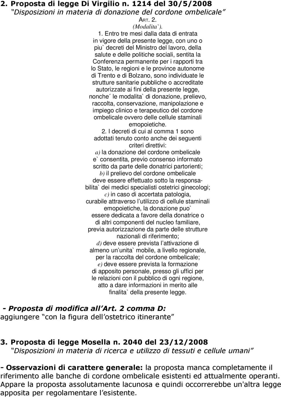 Entro tre mesi dalla data di entrata in vigore della presente legge, con uno o piu` decreti del Ministro del lavoro, della salute e delle politiche sociali, sentita la Conferenza permanente per i