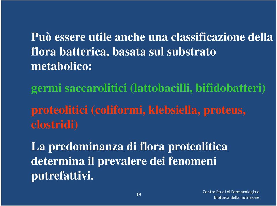 klebsiella, proteus, clostridi) La predominanza di flora proteolitica determina il