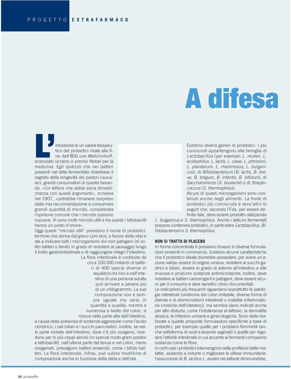 «Un lettore che abbia poca dimestichezza con questi argomenti», scriveva nel 1907, «potrebbe rimanere sorpreso dalla mia raccomandazione a consumare grandi quantità di microbi, considerata l opinione