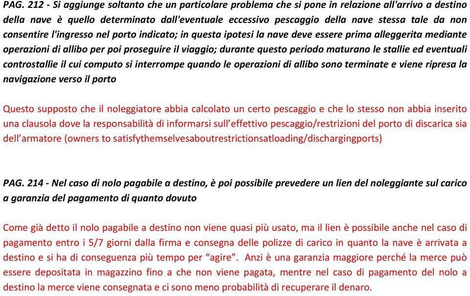 stallie ed eventuali controstallie il cui computo si interrompe quando le operazioni di allibo sono terminate e viene ripresa la navigazione verso il porto Questo supposto che il noleggiatore abbia