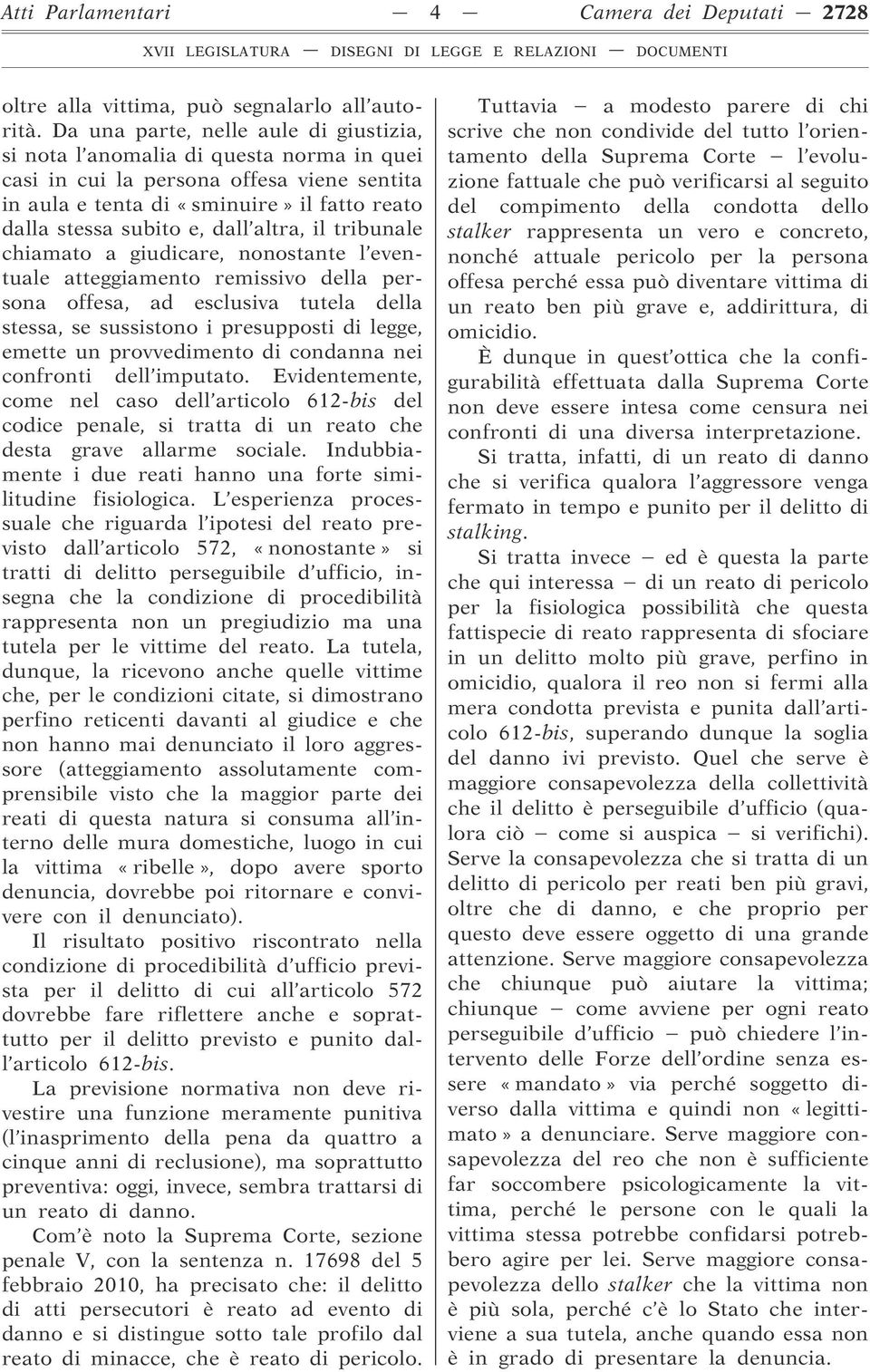 altra, il tribunale chiamato a giudicare, nonostante l eventuale atteggiamento remissivo della persona offesa, ad esclusiva tutela della stessa, se sussistono i presupposti di legge, emette un