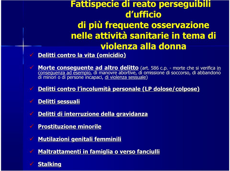 - morte che si verifica in conseguenza ad esempio, di manovre abortive, di omissione di soccorso, di abbandono di minori o di persone incapaci, di