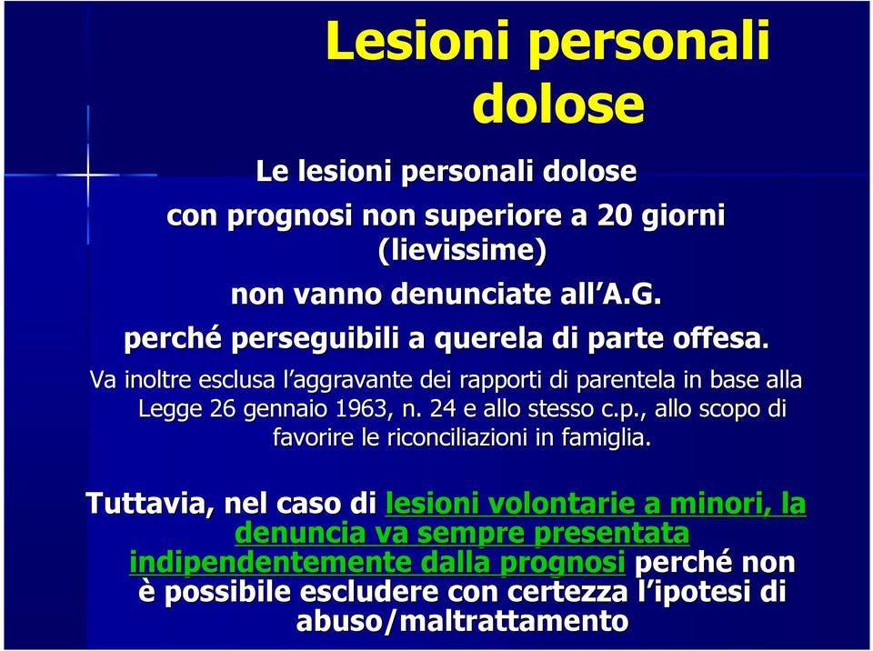 Va inoltre esclusa l aggravante l dei rapporti di parentela in base alla Legge 26 gennaio 1963, n. 24 e allo stesso c.p., allo scopo di favorire le riconciliazioni in famiglia.