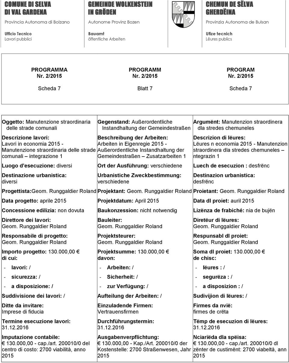 chemuneles ntegrazin 1 Luogo d esecuzione: Ort der Ausführung: Luech de esecuzion : Progettista: Projektant: Proietant: Data progetto: aprile Projektdatum: April Data dl proiet: auril Importo