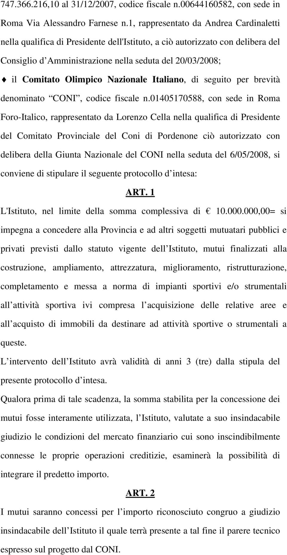 Nazionale Italiano, di seguito per brevità denominato CONI, codice fiscale n.