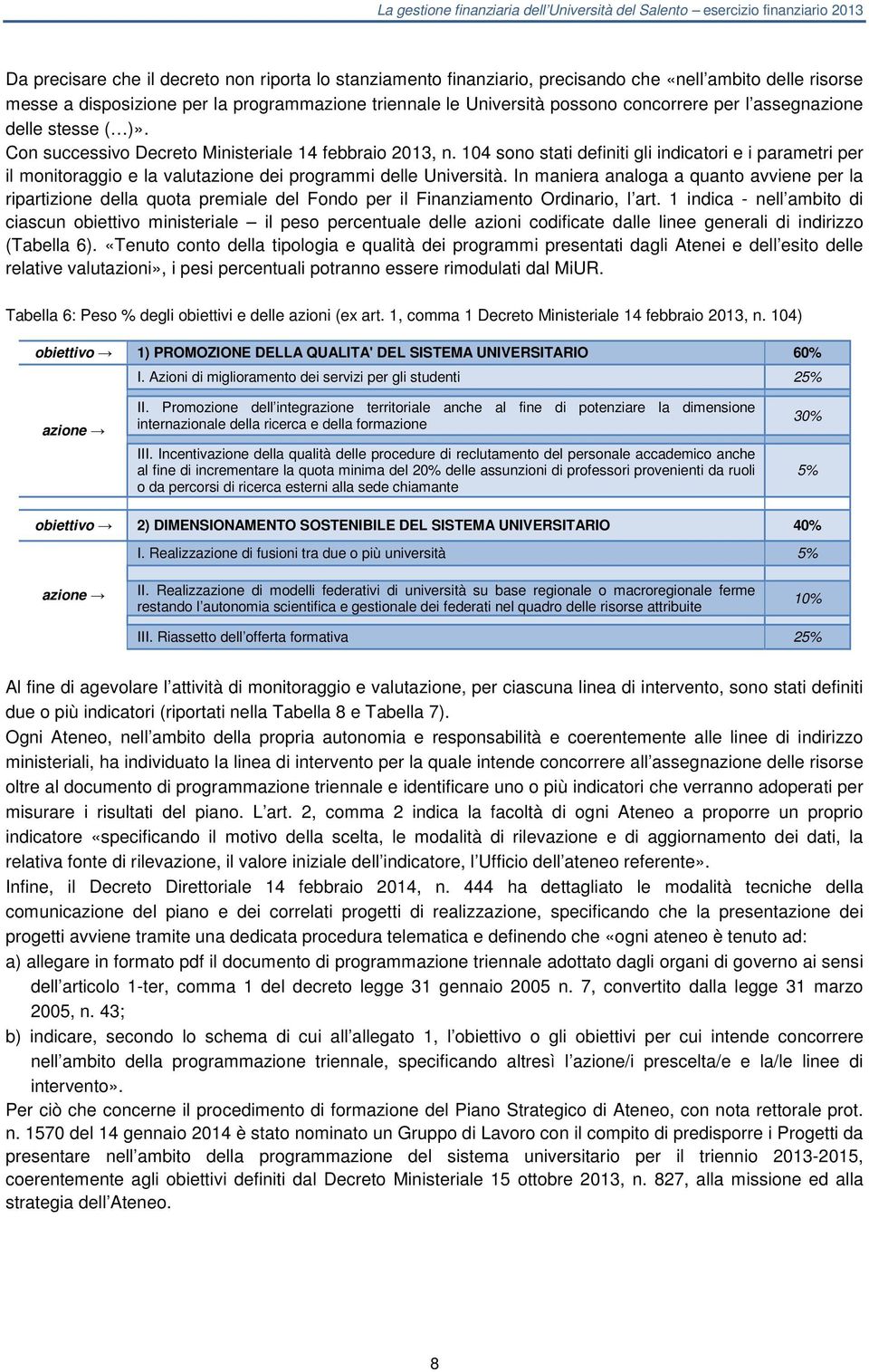 104 sono stati definiti gli indicatori e i parametri per il monitoraggio e la valutazione dei programmi delle Università.