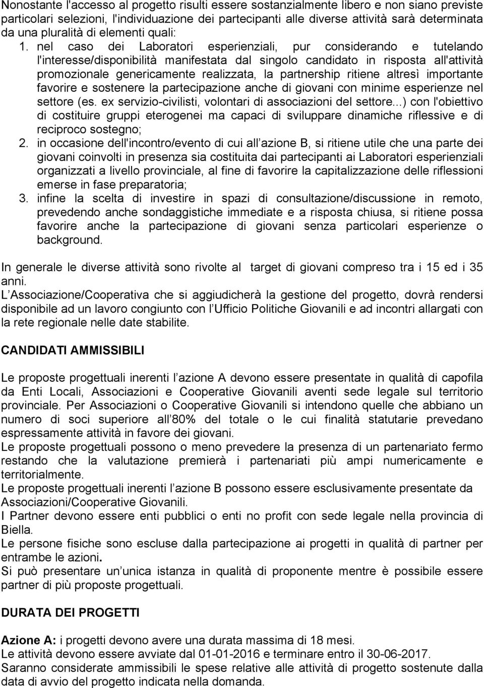 nel caso dei Laboratori esperienziali, pur considerando e tutelando l'interesse/disponibilità manifestata dal singolo candidato in risposta all'attività promozionale genericamente realizzata, la