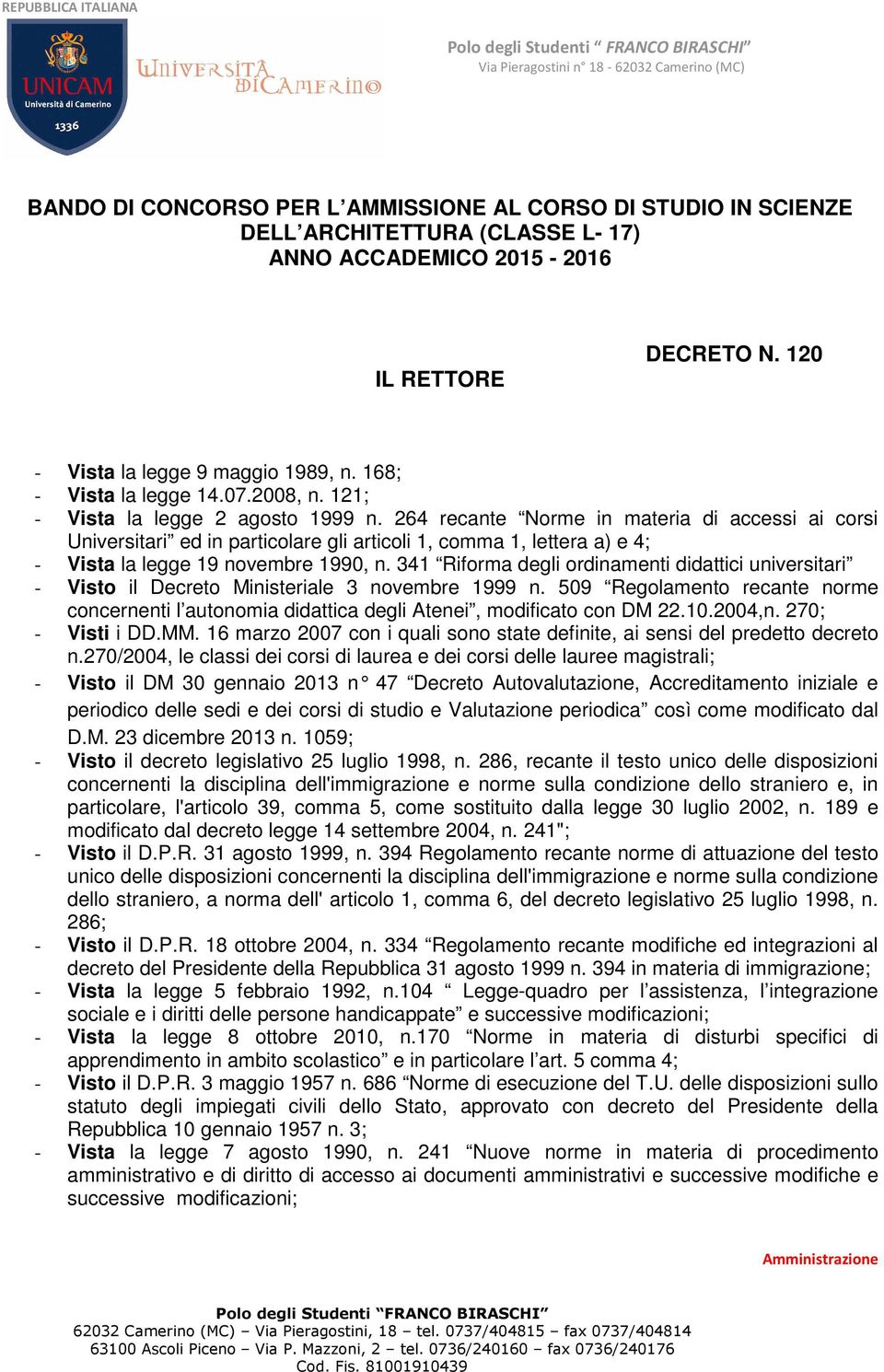 264 recante Norme in materia di accessi ai corsi Universitari ed in particolare gli articoli 1, comma 1, lettera a) e 4; - Vista la legge 19 novembre 1990, n.