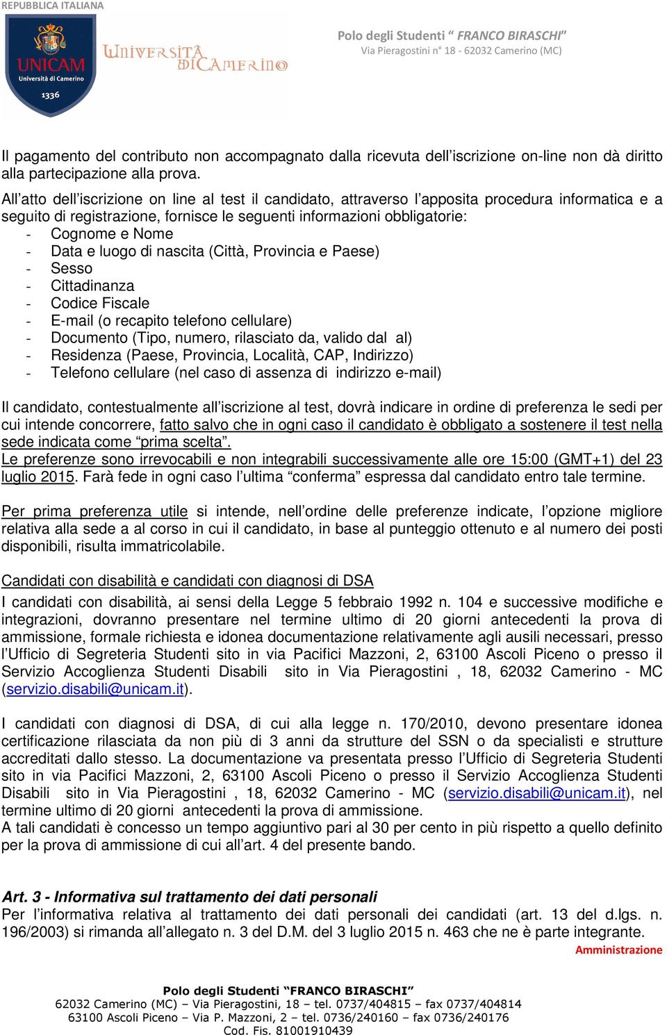 Data e luogo di nascita (Città, Provincia e Paese) - Sesso - Cittadinanza - Codice Fiscale - E-mail (o recapito telefono cellulare) - Documento (Tipo, numero, rilasciato da, valido dal al) -