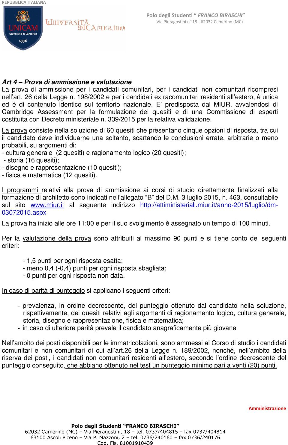 E predisposta dal MIUR, avvalendosi di Cambridge Assessment per la formulazione dei quesiti e di una Commissione di esperti costituita con Decreto ministeriale n. 339/2015 per la relativa validazione.