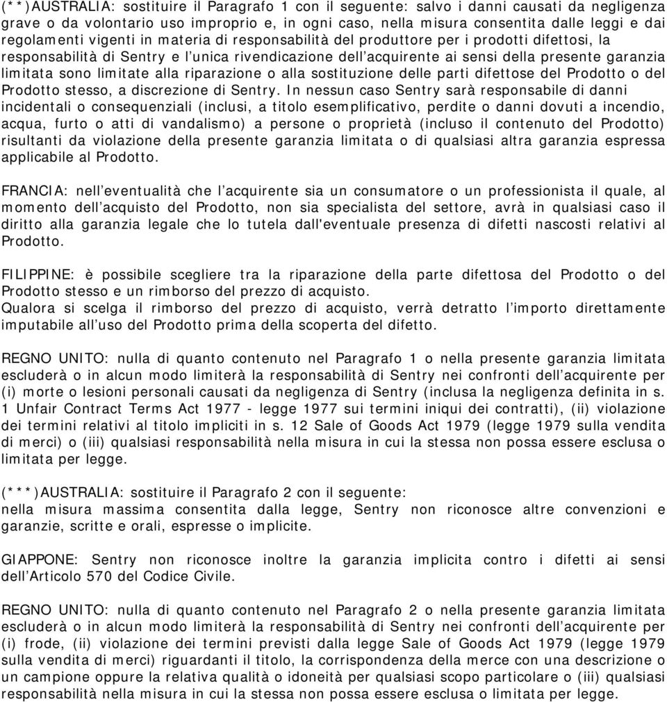 limitata sono limitate alla riparazione o alla sostituzione delle parti difettose del Prodotto o del Prodotto stesso, a discrezione di Sentry.