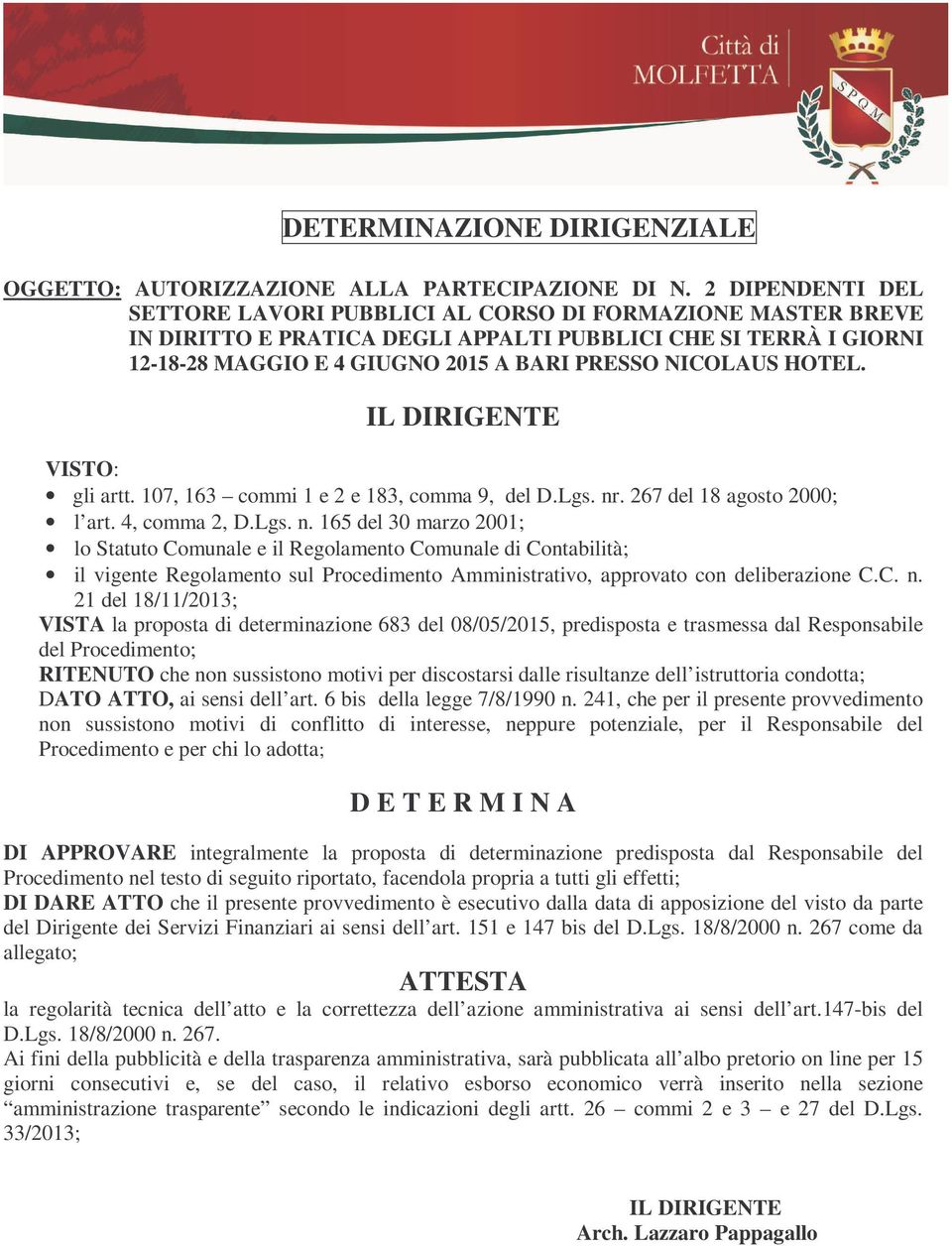 HOTEL. IL DIRIGENTE VISTO: gli artt. 107, 163 commi 1 e 2 e 183, comma 9, del D.Lgs. nr