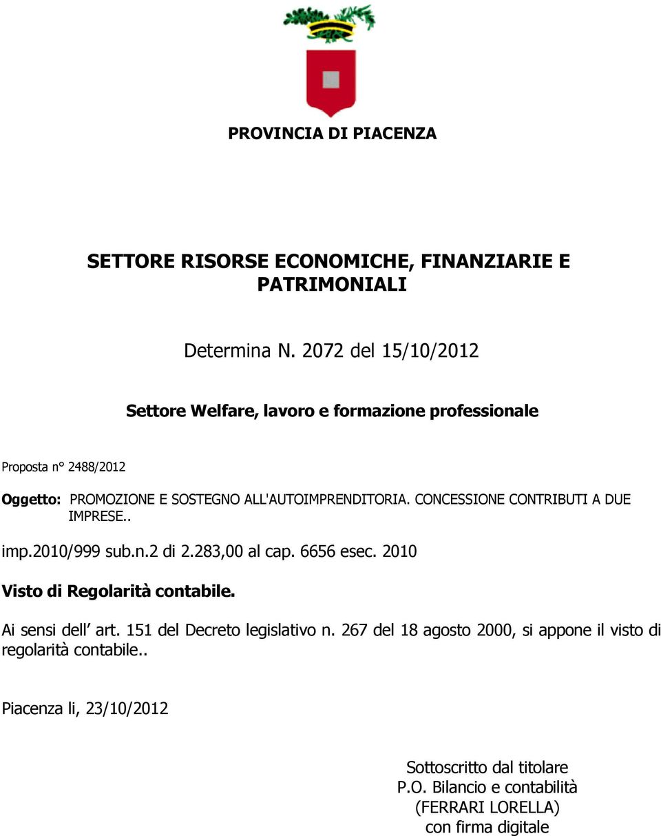 CONCESSIONE CONTRIBUTI A DUE IMPRESE.. imp.2010/999 sub.n.2 di 2.283,00 al cap. 6656 esec. 2010 Visto di Regolarità contabile.