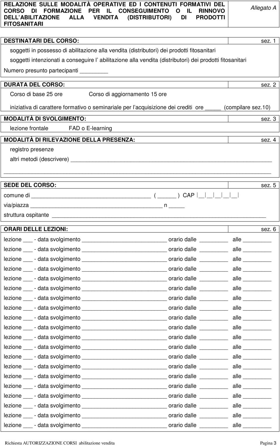 1 soggetti in possesso di abilitazione alla vendita (distributori) dei prodotti fitosanitari soggetti intenzionati a conseguire l abilitazione alla vendita (distributori) dei prodotti fitosanitari