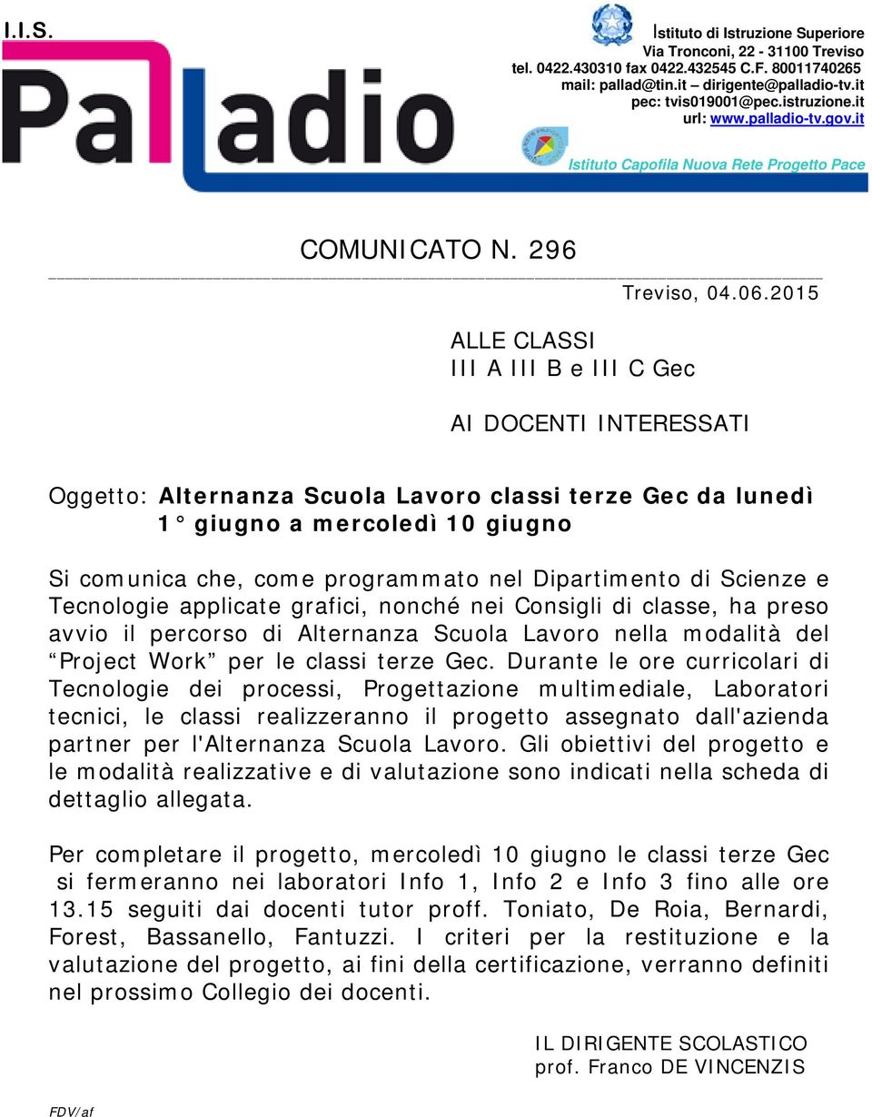 Dipartimento di Scienze e Tecnologie applicate grafici, nonché nei Consigli di classe, ha preso avvio il percorso di Alternanza Scuola Lavoro nella modalità del Project Work per le classi terze Gec.