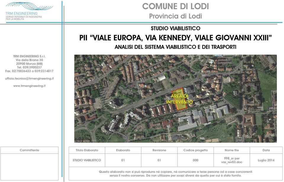 it www.trmengineering.it Committente Titolo Elaborato Elaborato Revisione Codice progetto Nome file Data STUDIO VIABILISTICO 01 01 000 998_sv per vas_rev03.