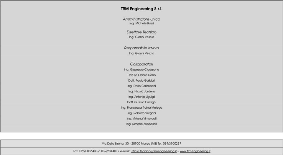 Nicolò Jordens Ing. Antonio Liguigli Dott.sa Silvia Ornaghi Ing. Francesca Traina Melega Ing. Roberto Vergani Ing. Viviana Vimercati Ing.