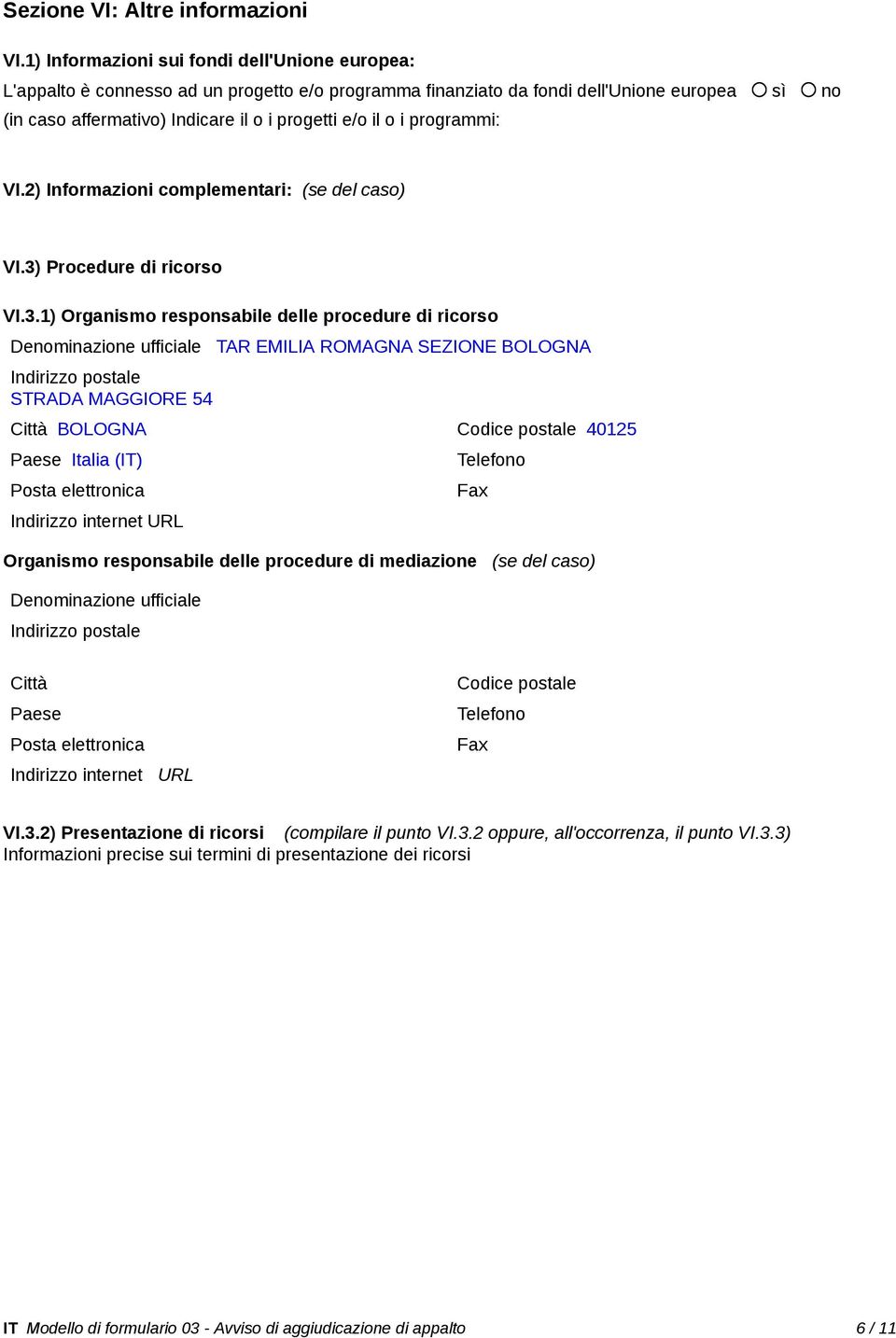 i programmi: VI.2) Informazioni complementari: (se del caso) VI.3)