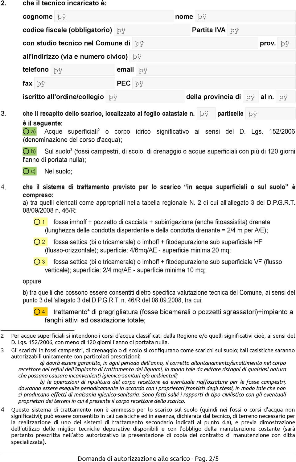 152/2006 (denominazione del corso d'acqua); b) Sul suolo 3 (fossi campestri, di scolo, di drenaggio o acque superficiali con più di 120 giorni l'anno di portata nulla); c) Nel suolo; 4.