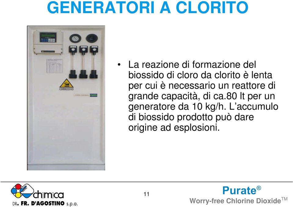 grande capacità, di ca.80 lt per un generatore da 10 kg/h.