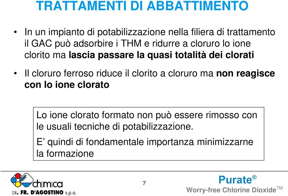 ferroso riduce il clorito a cloruro ma non reagisce con lo ione clorato Lo ione clorato formato non può essere