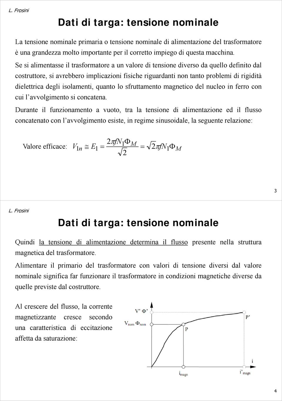 sfruttmeto mgetico del ucleo i rro co cui l vvolgimeto si cocte.