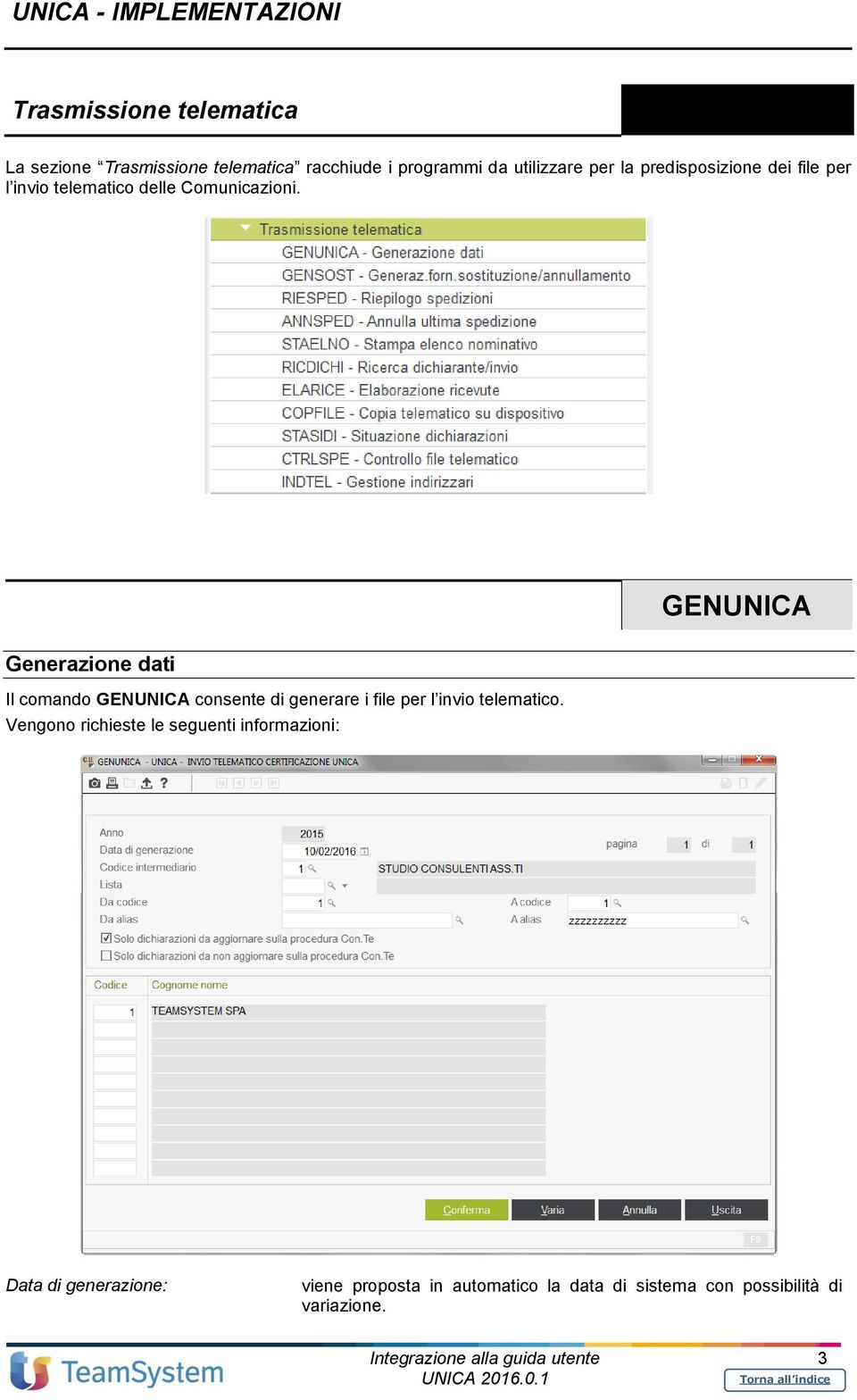GENUNICA Generazione dati Il comando GENUNICA consente di generare i file per l invio telematico.