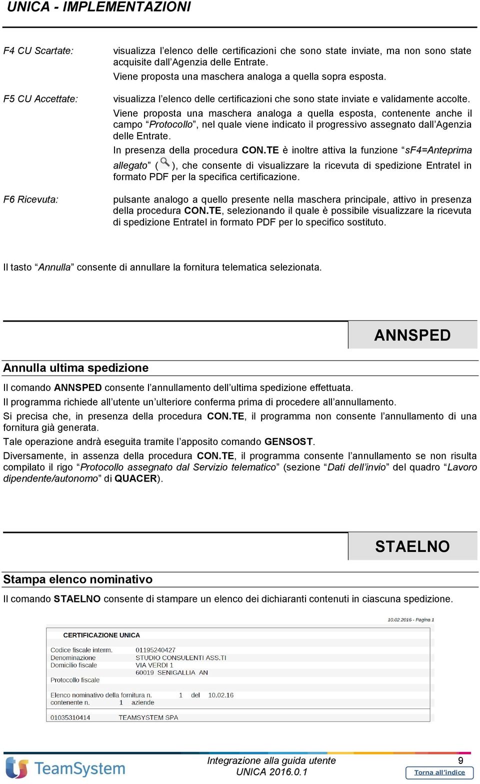 Viene proposta una maschera analoga a quella esposta, contenente anche il campo Protocollo, nel quale viene indicato il progressivo assegnato dall Agenzia delle Entrate.