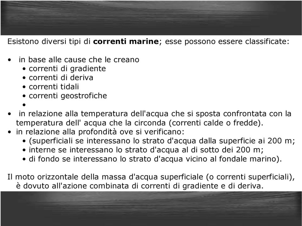 in relazione alla profondità ove si verificano: (superficiali se interessano lo strato d'acqua dalla superficie ai 200 m; interne se interessano lo strato d'acqua al di sotto dei 200