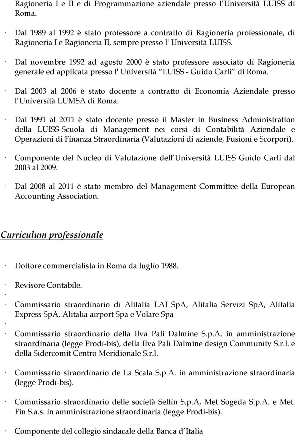 Dal novembre 1992 ad agosto 2000 è stato professore associato di Ragioneria generale ed applicata presso l' Università LUISS - Guido Carli di Roma.