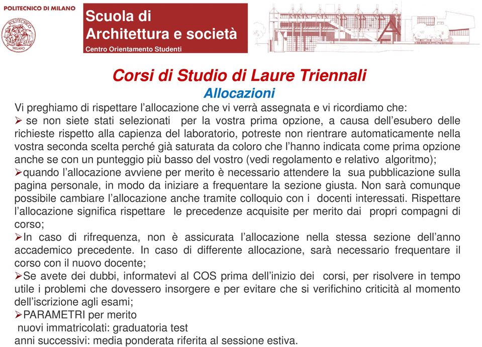 punteggio più basso del vostro (vedi regolamento e relativo algoritmo); quando l allocazione avviene per merito è necessario attendere la sua pubblicazione sulla pagina personale, in modo da iniziare