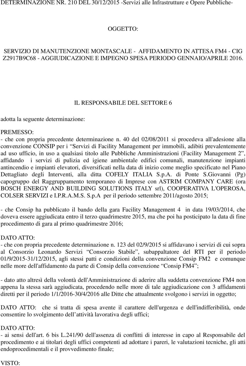 GENNAIO/APRILE 2016. adotta la seguente determinazione: IL RESPONSABILE DEL SETTORE 6 PREMESSO: - che con propria precedente determinazione n.