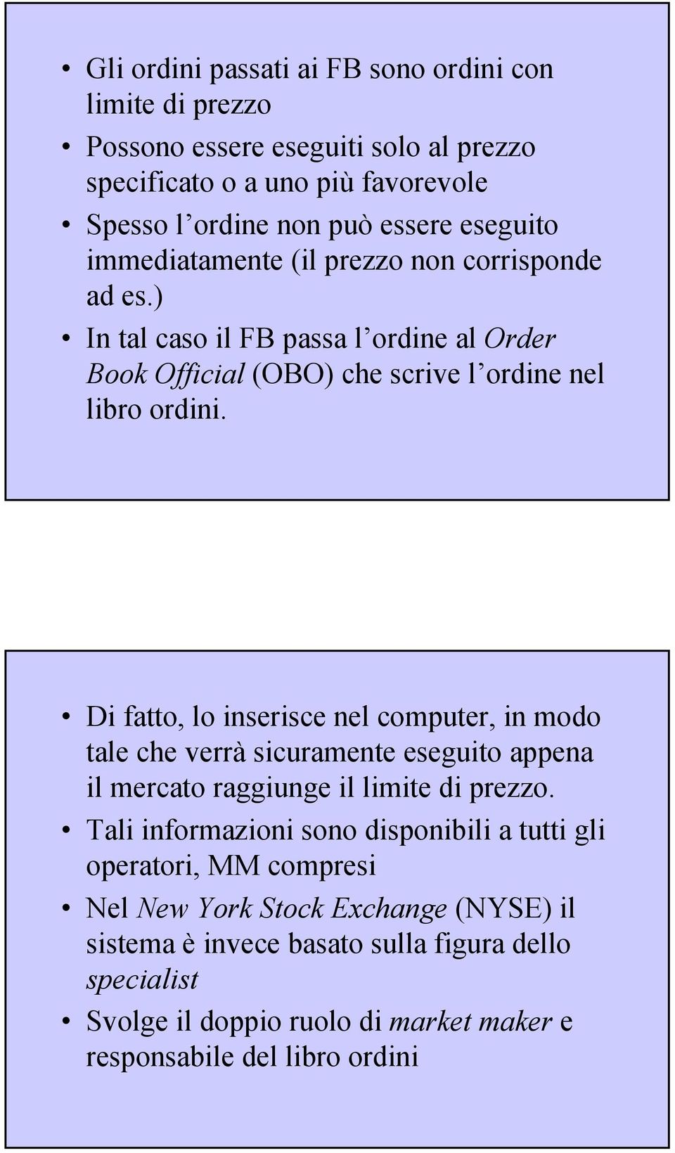 Di fatto, lo inserisce nel computer, in modo tale che verrà sicuramente eseguito appena il mercato raggiunge il limite di prezzo.