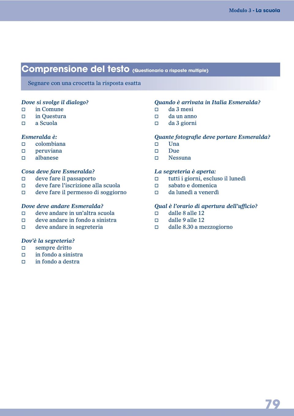 deve fare il passaporto deve fare l iscrizione alla scuola deve fare il permesso di soggiorno Dove deve andare Esmeralda?