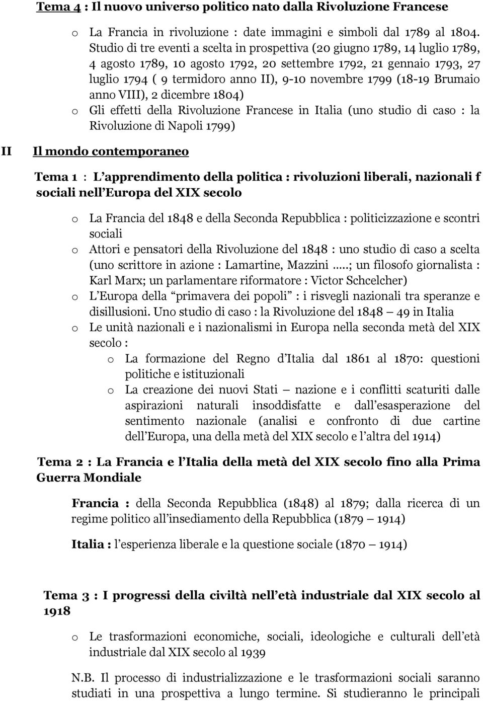 1799 (18-19 Brumaio anno VIII), 2 dicembre 1804) o Gli effetti della Rivoluzione Francese in Italia (uno studio di caso : la Rivoluzione di Napoli 1799) II Il mondo contemporaneo Tema 1 : L