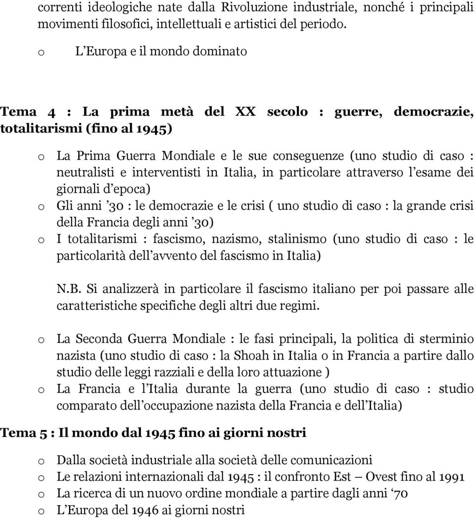 neutralisti e interventisti in Italia, in particolare attraverso l esame dei giornali d epoca) o Gli anni 30 : le democrazie e le crisi ( uno studio di caso : la grande crisi della Francia degli anni