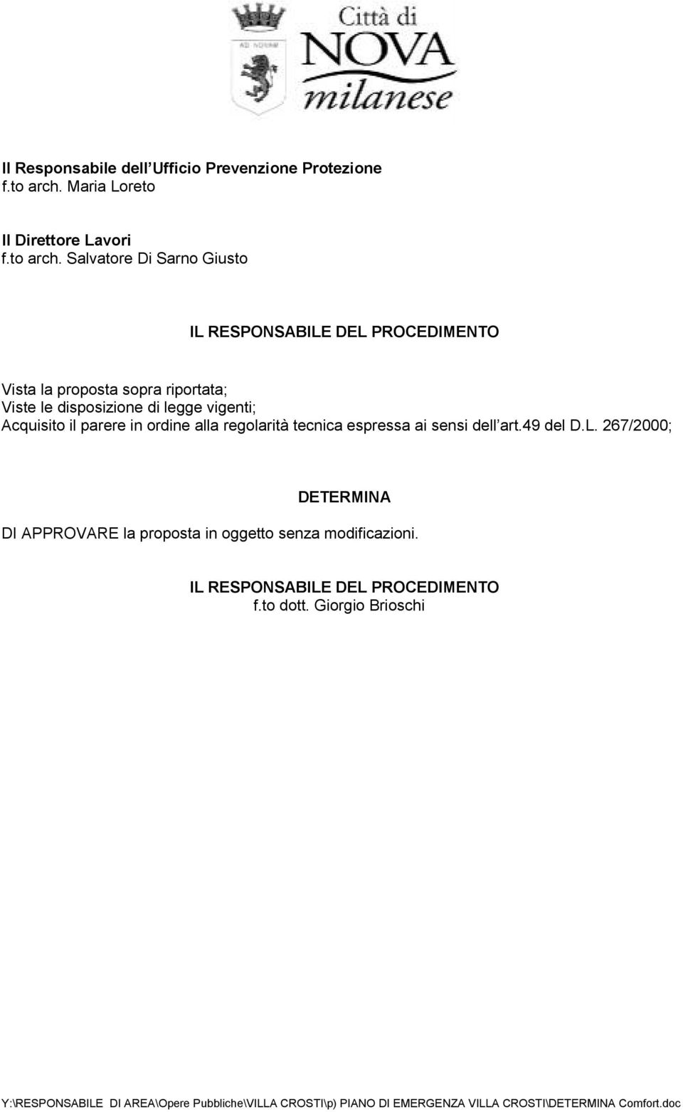 Salvatore Di Sarno Giusto IL RESPONSABILE DEL PROCEDIMENTO Vista la proposta sopra riportata; Viste le disposizione